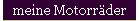 meine Motorr�der